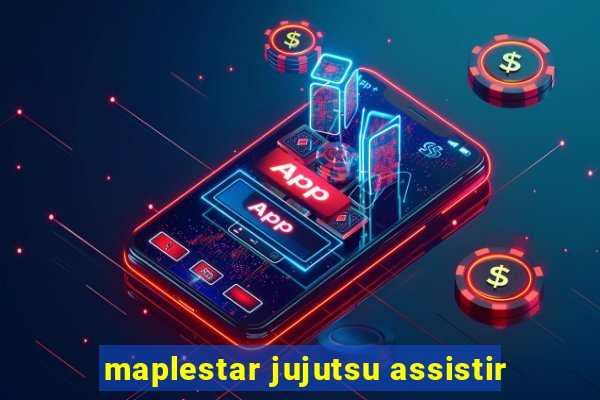 maplestar jujutsu assistir